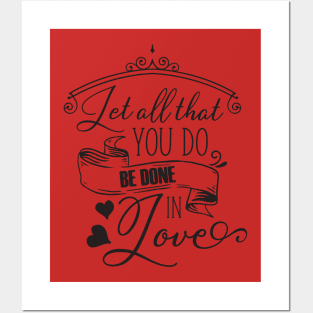 Let all that you do be done in love Posters and Art